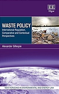 Waste Policy : International Regulation, Comparative and Contextual Perspectives (Hardcover)