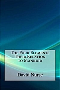 The Four Elements Their Relation to Mankind (Paperback)