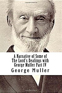 A Narrative of Some of the Lords Dealings With George Muller Part IV (Paperback)