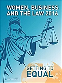 Women, Business and the Law 2016: Getting to Equal (Paperback)