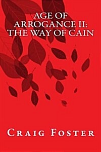 Age of Arrogance II: The Way of Cain PT I (Paperback)