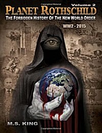Planet Rothschild: The Forbidden History of the New World Order (Ww2 - 2015) (Paperback)