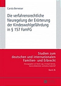 Die verfahrensrechtliche Neuregelung der Eroerterung der Kindeswohlgefaehrdung in ?157 FamFG: Moeglichkeiten und Grenzen der Umsetzung in der familie (Hardcover)