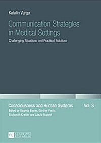 Communication Strategies in Medical Settings: Challenging Situations and Practical Solutions (Paperback)