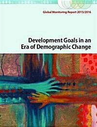 Global Monitoring Report 2015/2016: Development Goals in an Era of Demographic Change (Paperback)