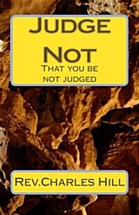 Judge Not: That you be not judged (Paperback)