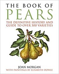 The Book of Pears: The Definitive History and Guide to Over 500 Varieties (Hardcover)
