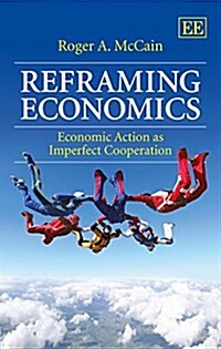 Reframing Economics : Economic Action as Imperfect Cooperation (Paperback)