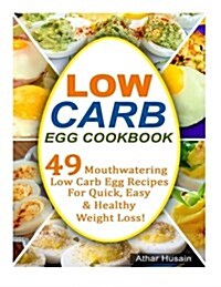Low Carb Egg Cookbook: 49 Mouthwatering Low Carb Egg Recipes for Quick, Easy and Healthy Weight Loss! (Paperback)