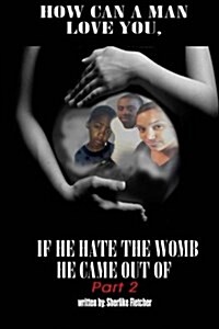 How Can a Man Love You, If He Hate the Womb He Came Out of Part 2 (Paperback)