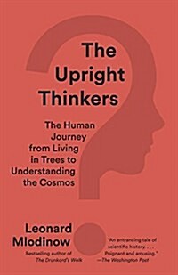 The Upright Thinkers: The Human Journey from Living in Trees to Understanding the Cosmos (Paperback)