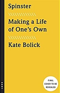 Spinster: Making a Life of Ones Own (Paperback)