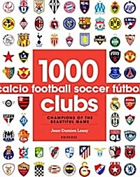 1000 Football Clubs: Teams, Stadiums, and Legends of the Beautiful Game (Paperback)