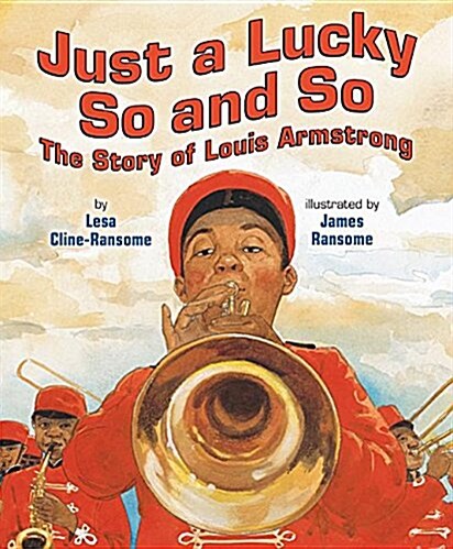 Just a Lucky So and So: The Story of Louis Armstrong (Hardcover)