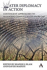Water Diplomacy in Action : Contingent Approaches to Managing Complex Water Problems (Paperback)