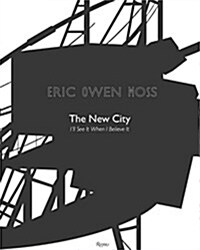 Eric Owen Moss: The New City: Ill See It When I Believe It (Hardcover)