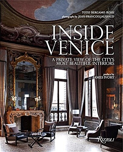 Inside Venice: A Private View of the Citys Most Beautiful Interiors (Hardcover)