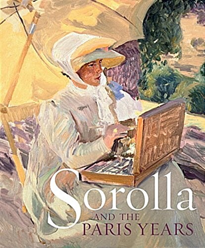 Sorolla and the Paris Years (Hardcover)