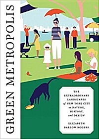 Green Metropolis: The Extraordinary Landscapes of New York City as Nature, History, and Design (Hardcover)