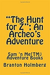 The Hunt for Z; An Archeos Adventure: Sam n Me(TM) Adventure Books (Paperback)