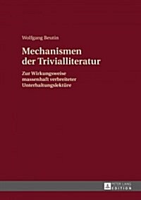 Mechanismen Der Trivialliteratur: Zur Wirkungsweise Massenhaft Verbreiteter Unterhaltungslektuere (Hardcover)