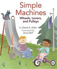 Simple Machines: Wheels, Levers, and Pulleys (Paperback)