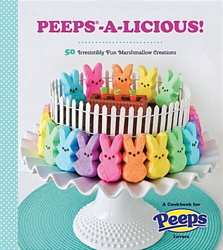 Peeps-A-Licious!: 50 Irresistibly Fun Marshmallow Creations - A Cookbook for Peeps(r) Lovers (Paperback)