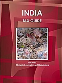 India Tax Guide Volume 1 Strategic Information and Regulations (Paperback)