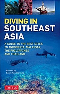 Diving in Southeast Asia: A Guide to the Best Sites in Indonesia, Malaysia, the Philippines and Thailand (Paperback)