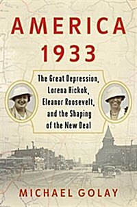 America 1933: The Great Depression, Lorena Hickok, Eleanor Roosevelt, and the Shaping of the New Deal (Paperback)