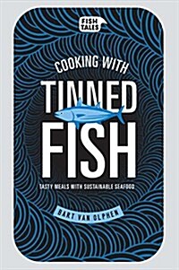 Cooking with Tinned Fish: Tasty Meals with Sustainable Seafood (Hardcover)
