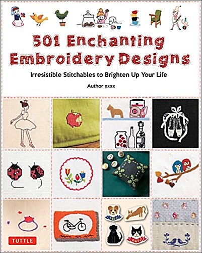501 Enchanting Embroidery Designs: Irresistible Stitchables to Brighten Up Your Life (Paperback)