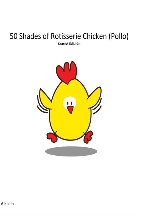 50 Shades de Rotisserie Chicken ( Pollo ) Spanish edicion (Paperback)