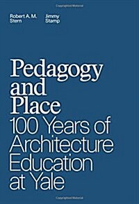 Pedagogy and Place: 100 Years of Architecture Education at Yale (Hardcover)