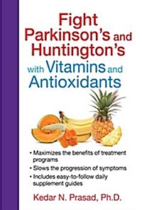 Fight Parkinsons and Huntingtons With Vitamins and Antioxidants (Paperback)