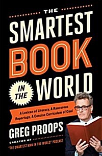 The Smartest Book in the World: A Lexicon of Literacy, a Rancorous Reportage, a Concise Curriculum of Cool (Paperback)
