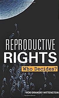 Reproductive Rights: Who Decides? (Library Binding)