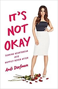 Its Not Okay: Turning Heartbreak Into Happily Never After (Hardcover)
