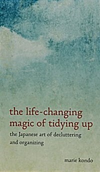 The Life-Changing Magic of Tidying Up: The Japanese Art of Decluttering and Organizing (Hardcover)