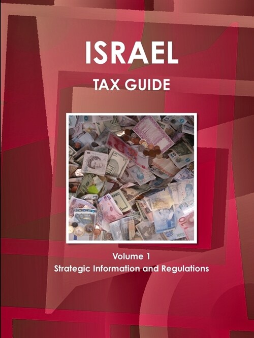 Israel Tax Guide Volume 1 Strategic Information and Regulations (Paperback)