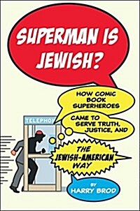 Superman Is Jewish?: How Comic Book Superheroes Came to Serve Truth, Justice, and the Jewish-American Way (Paperback)