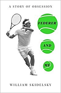 Federer and Me: A Story of Obsession (Hardcover)