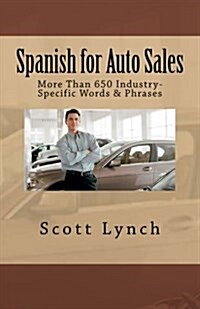 Spanish for Auto Sales: More Than 650 Industry-Specific Words & Phrases (Paperback)