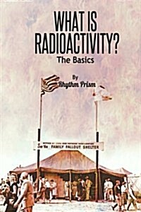 What Is Radioactivity? the Basics (Paperback)