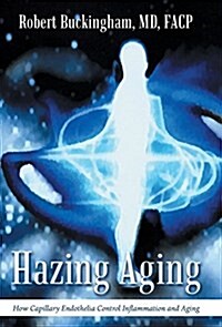 Hazing Aging: How Capillary Endothelia Control Inflammation and Aging (Hardcover)