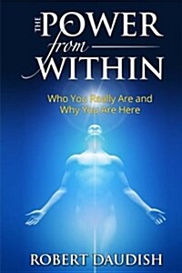 The Power from Within: Who You Really Are and Why You Are Here (Paperback)