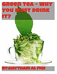 Green Tea: Why You Must Drink It? (Paperback)