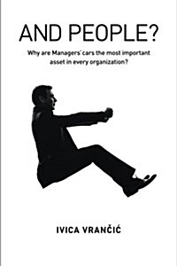 And People?: Why Are Managers Cars the Most Important Asset in Every Organization? (Paperback)
