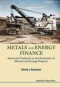 Metals And Energy Finance: Advanced Textbook On The Evaluation Of Mineral And Energy Projects (Hardcover)