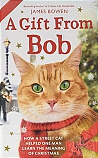 A Gift from Bob: How a Street Cat Helped One Man Learn the Meaning of Christmas (Hardcover)